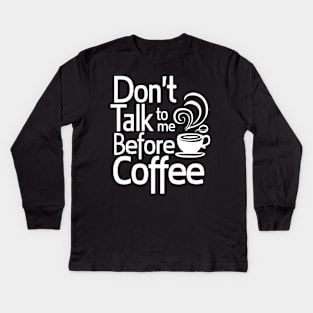 Funny Dont Talk To Me Until Ive Had My Coffee Kids Long Sleeve T-Shirt